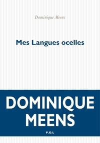 Dominique Meens - Mes langues ocelles - Du signifiant dans la nature Tome 1.
