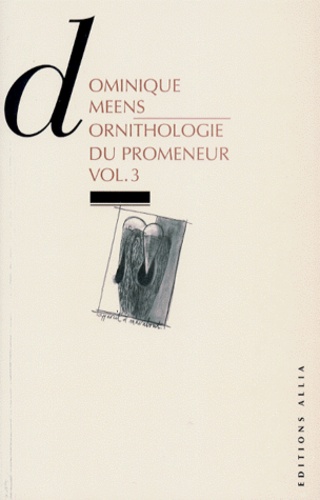 Dominique Meens - Ornithologie Du Promeneur Volume 3. Livres 4 Et 5.