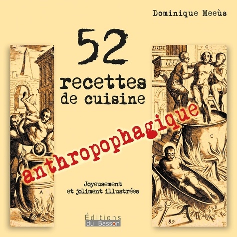 Dominique Meeùs - 52 recettes de cuisine anthropophagique.