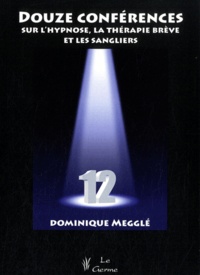 Dominique Megglé - Douze conférences sur l'hypnose, la thérapie brève et les sangliers.