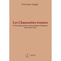 Dominique Megglé - Les chaussettes trouées - CXXX petites pensées sur la psychiatrie et l'hypnose (textes 2011-2023).