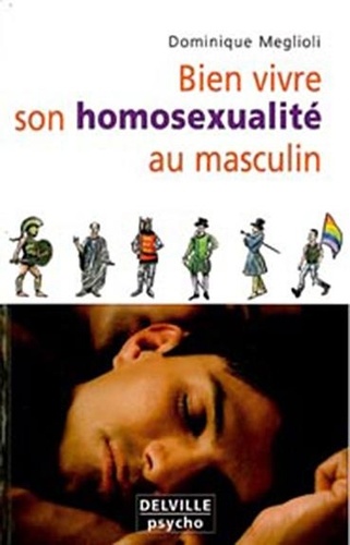 Dominique Meglioli - Bien vivre son homosexualité au masculin.