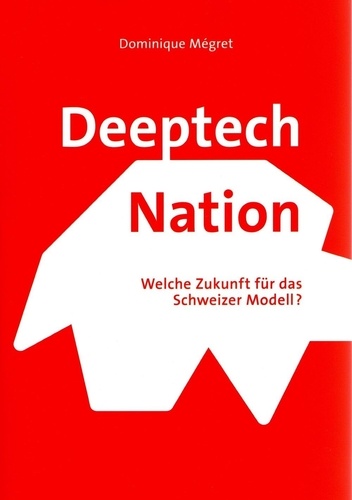 Deeptech Nation. Welche Zukunft für das Schweizer Modell ?