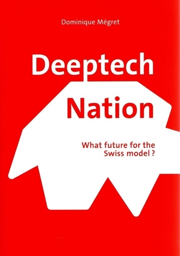 Deeptech Nation. What future for the Swiss model ?