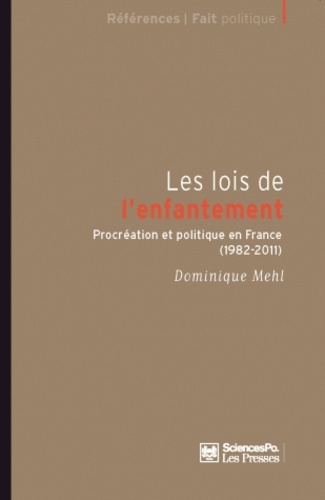 Les lois de l'enfantement. Procréation et politique en France (1982-2011)