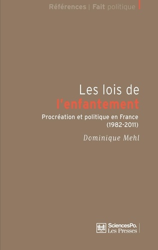 Les lois de l'enfantement. Procréation et politique en France (1982-2011)