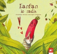 Dominique Memmi et Bérengère Delaporte - Fanfan le radis - Album illustré.