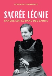 Dominique Menvielle - Sacrée Léonie - Cancre sur le banc des saints.