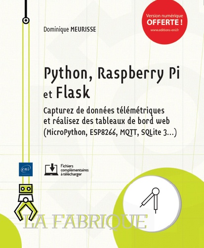 Dominique Meurisse - Python, Raspberry Pi et Flask - Capturez des données télémétriques et réalisez des tableaux de bord web (MicroPython, ESP8266, MQTT, SQLite 3...).