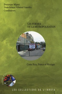 Dominique Mignot et Diana Rebeca Villarreal Gonzalez - Les formes de la métropolisation - Costa Rica, France et Mexique.