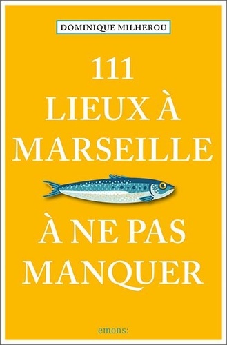 111 lieux à Marseille à ne pas manquer  Edition 2023