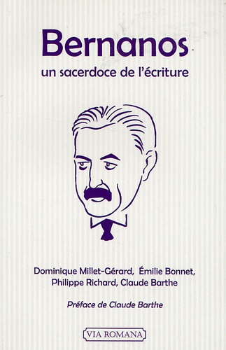 Dominique Millet-Gérard et Emilie Bonnet - Bernanos - Un sacerdoce de l'écriture.