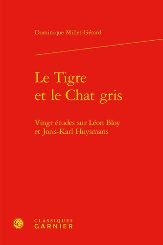 Le tigre et le chat gris. Vingt études sur Léon Bloy et Joris-Karl Huysmans