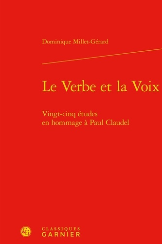 Le Verbe et la Voix. Vingt-cinq études en hommage à Paul Claudel