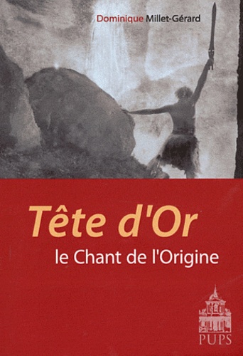 Dominique Millet-Gérard - Tête d'Or - Le chant de l'origine.