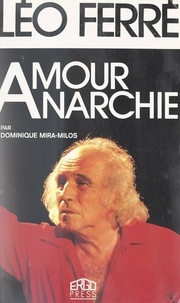 Dominique Mira-Milos et  Collectif - Léo Ferré - Amour, anarchie.