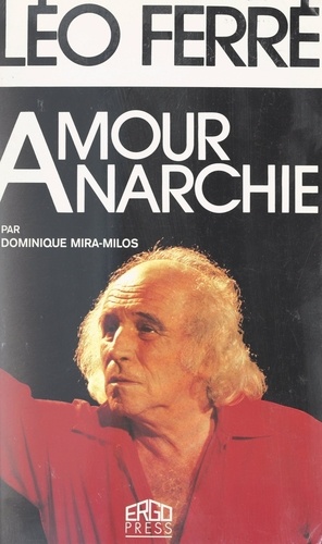 Léo Ferré. Amour, anarchie