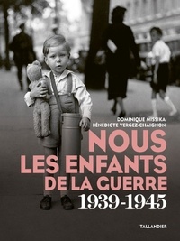 Dominique Missika et Bénédicte Vergez-Chaignon - Nous les enfants de la guerre - 1939-1945.