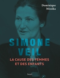 Dominique Missika - Simone Veil - La cause des femmes et des enfants.