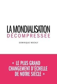 Dominique Mockly - La mondialisation décompressée.
