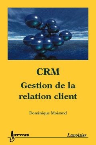 Dominique Moisand - CRM - Gestion de la relation client.