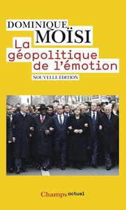 Dominique Moïsi - La géopolitique de l'émotion - Comment les cultures de peur, d'humiliation et d'espoir façonnent le monde.
