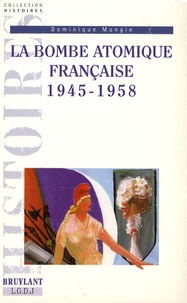 Dominique Mongin - La bombe atomique française 1945-1958.