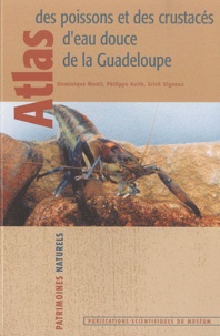 Dominique Monti et Philippe Keith - Atlas des poissons et des crustacés d'eau douce de la Guadeloupe.