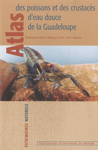 Dominique Monti et Philippe Keith - Atlas des poissons et des crustacés d'eau douce de la Guadeloupe.