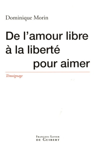 Dominique Morin - De l'amour libre à la liberté pour aimer.