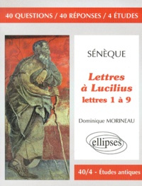 Dominique Morineau - Lettres A Lucilius, Seneque. Lettres 1 A 9.