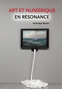 Dominique Moulon - Art et numérique en résonance.