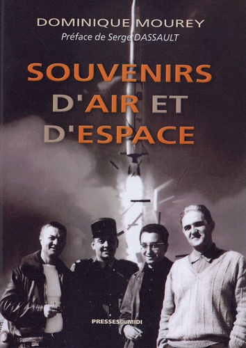 Dominique Mourey - Souvenirs d'air et d'espace - Quarante ans dans l'industrie aéronautique et spatiale 1948-1988.