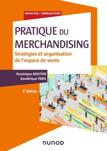 Dominique Mouton et Gaudérique Paris - Pratique du merchandising - 4e éd. - Stratégies et organisation de l'espace de vente.