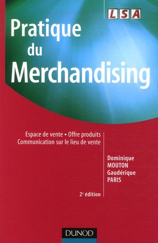 Dominique Mouton et Gaudérique Paris - Pratique du merchandising - Espace de vente, offre produits, communication sur le lieu de vente.