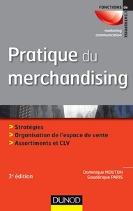 Dominique Mouton et Gaudérique Paris - Pratique du merchandising - Stratégies, Organisation de l'espace de vente, Assortiments et CLV.