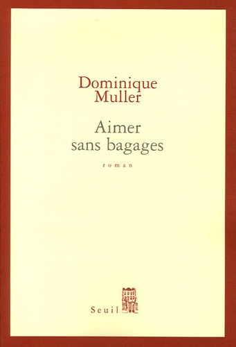 Dominique Muller - Aimer sans bagages.