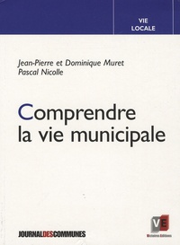 Dominique Muret et Pascal Nicolle - Comprendre la vie municipale.