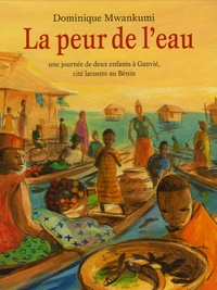 Dominique Mwankumi - La peur de l'eau - Une journée de deux enfants à Ganvié, cité lacustre au Bénin.
