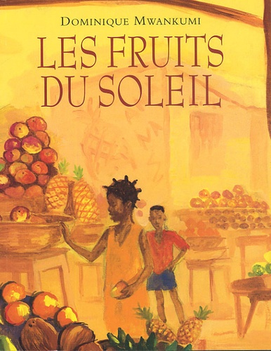 Dominique Mwankumi - Les fruits du soleil.