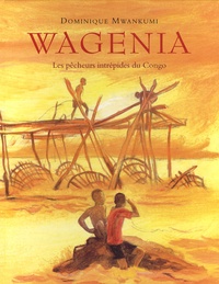 Dominique Mwankumi - Wagenia - Les pêcheurs intrépides du Congo.