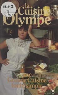 Dominique Nahmias et Patrick Jacob - La cuisine d'Olympe - Une grande cuisine toute simple.