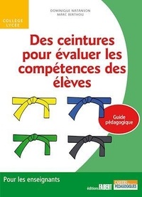 Dominique Natanson et Marc Berthou - Des ceintures pour évaluer les compétences des élèves - Guide pédagogique.