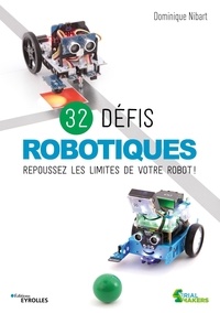 Dominique Nibart - 32 défis robotiques - Repoussez les limites de votre robot !.