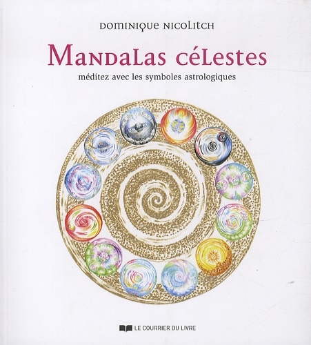 Dominique Nicolitch - Mandalas célestes - Méditez avec les symboles astrologiques.