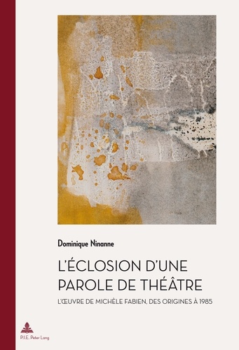 Dominique Ninanne - L’éclosion d’une parole de théâtre - L’œuvre de Michèle Fabien des origines à 1985.