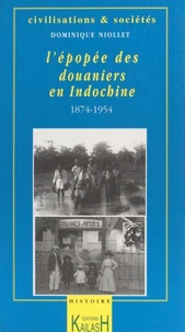 L'épopée des douaniers en Indochine, (1874-1954)