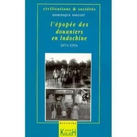 L'épopée des douaniers en Indochine, (1874-1954)