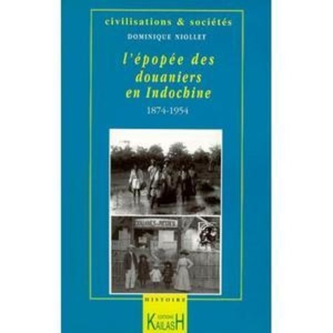 L'épopée des douaniers en Indochine, (1874-1954)