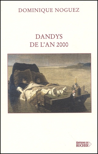 Dominique Noguez - Dandys De L'An 2000 Suivi De Fragments Pour Les Enerves De Jumieges.